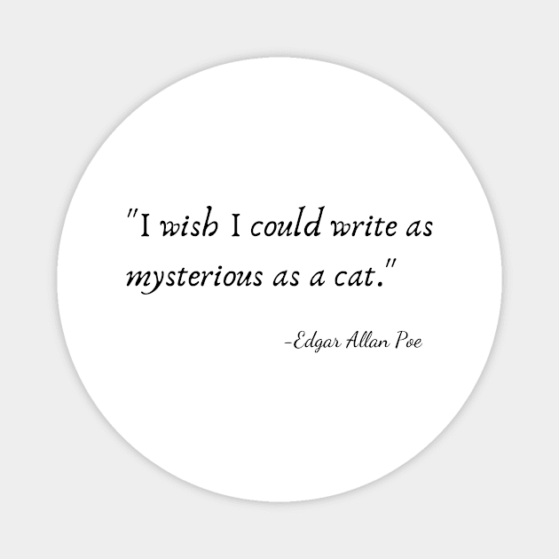"I wish I could write as mysterious as a cat."  by Edgar Allan Poe Magnet by Poemit